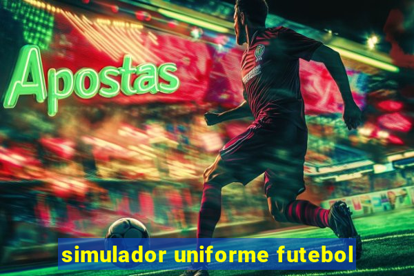 simulador uniforme futebol